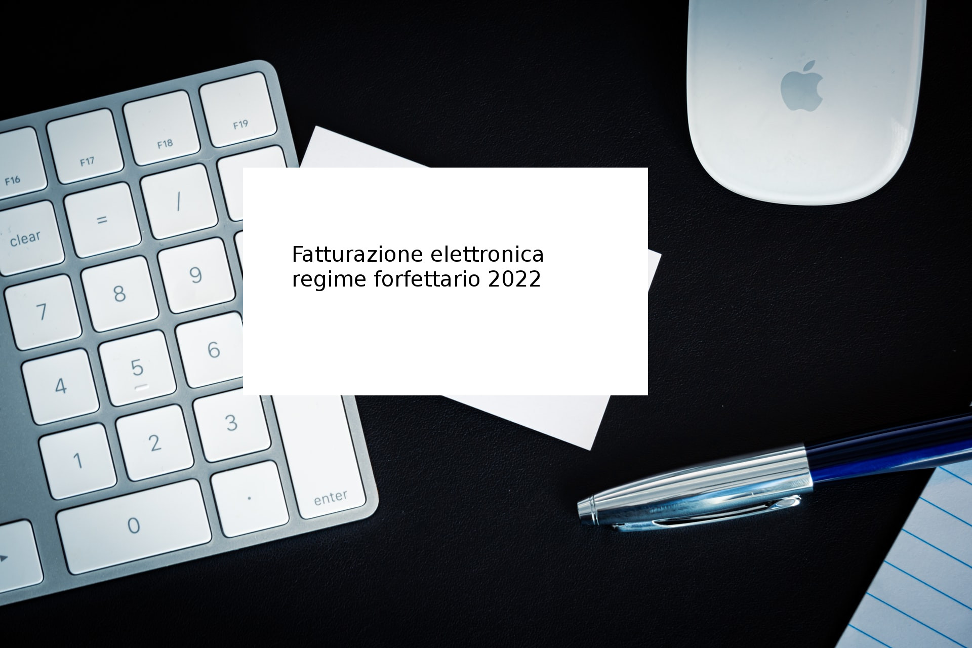 Fatturazione elettronica obbligatoria per chi è a regime forfettario dal 1 luglio 2022